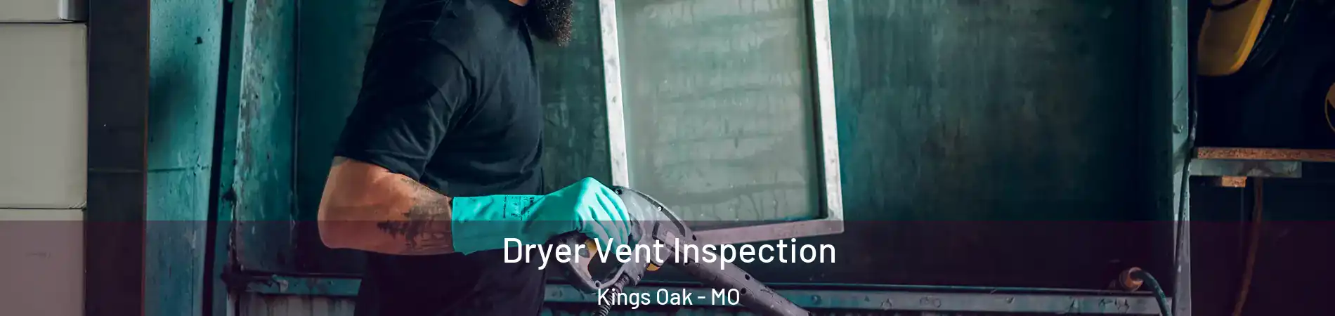 Dryer Vent Inspection Kings Oak - MO