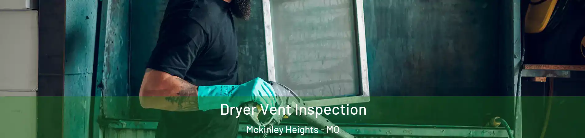 Dryer Vent Inspection Mckinley Heights - MO