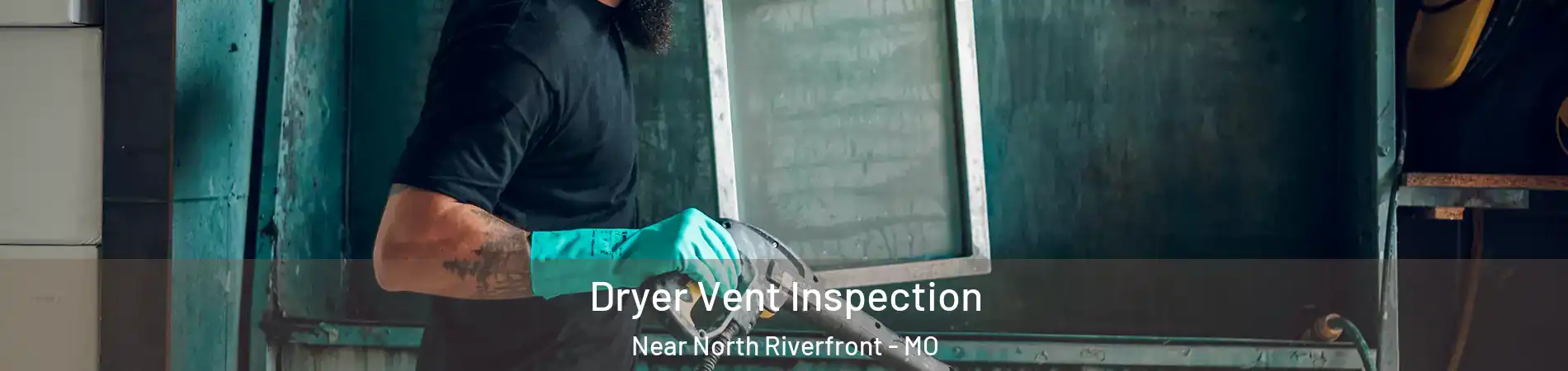 Dryer Vent Inspection Near North Riverfront - MO