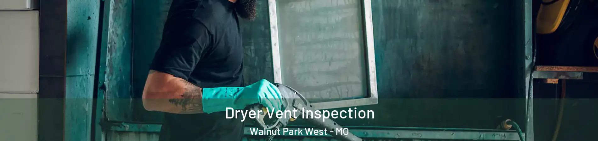 Dryer Vent Inspection Walnut Park West - MO
