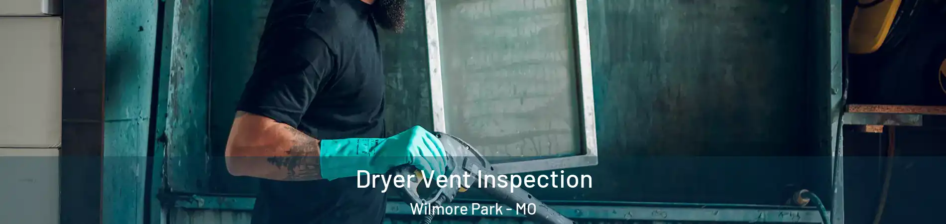 Dryer Vent Inspection Wilmore Park - MO