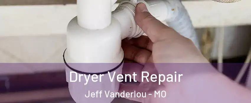 Dryer Vent Repair Jeff Vanderlou - MO