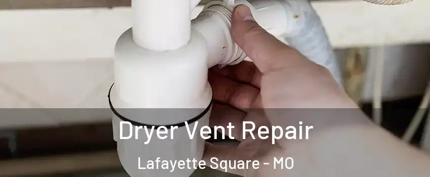 Dryer Vent Repair Lafayette Square - MO