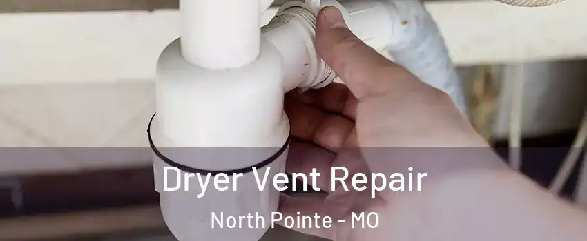 Dryer Vent Repair North Pointe - MO
