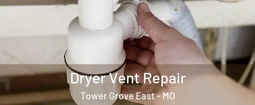 Dryer Vent Repair Tower Grove East - MO