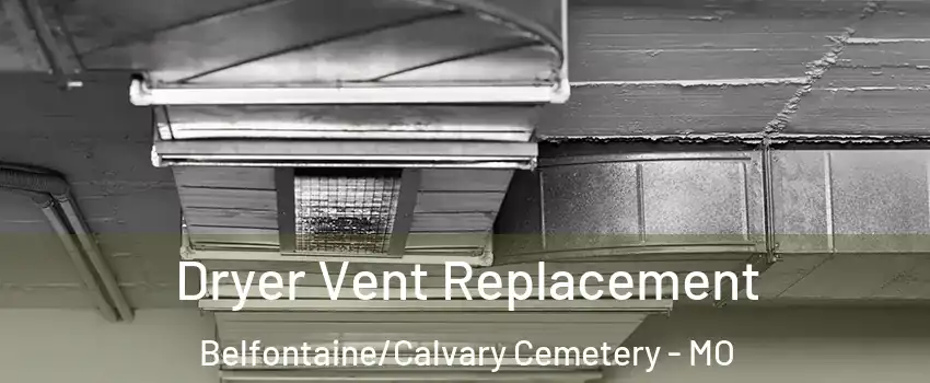 Dryer Vent Replacement Belfontaine/Calvary Cemetery - MO