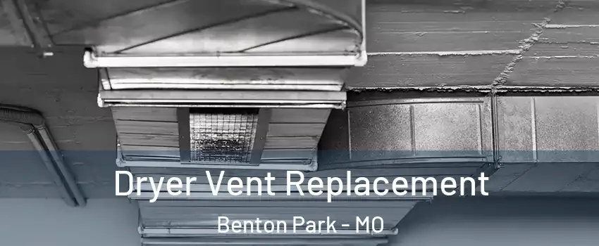 Dryer Vent Replacement Benton Park - MO
