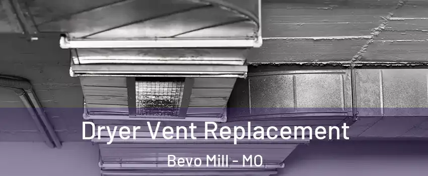 Dryer Vent Replacement Bevo Mill - MO
