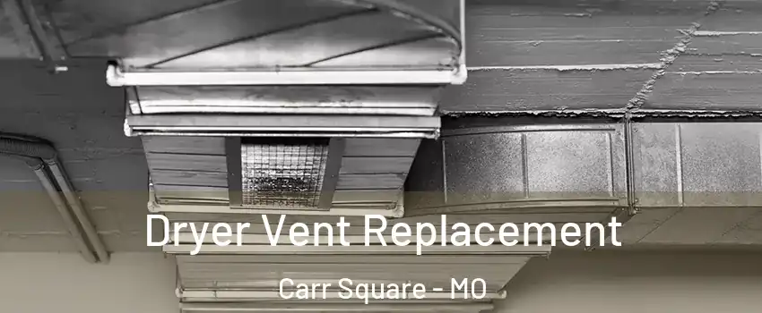 Dryer Vent Replacement Carr Square - MO