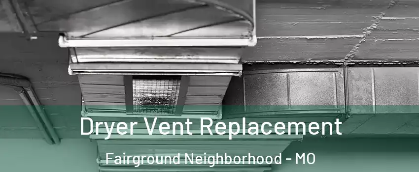 Dryer Vent Replacement Fairground Neighborhood - MO