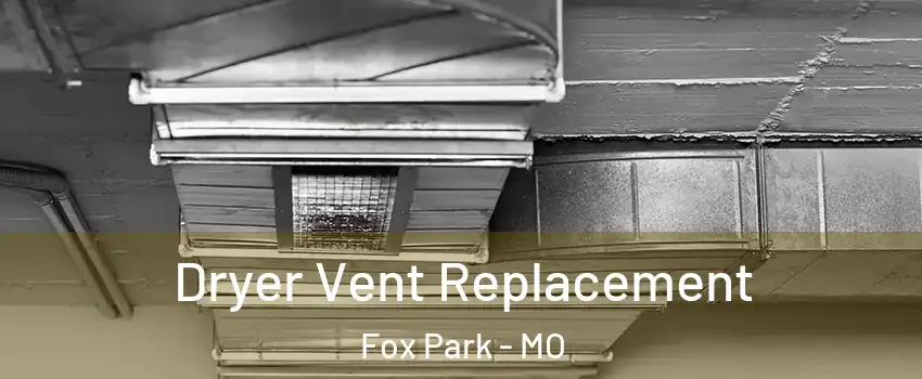 Dryer Vent Replacement Fox Park - MO