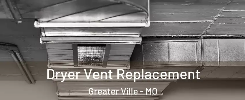 Dryer Vent Replacement Greater Ville - MO