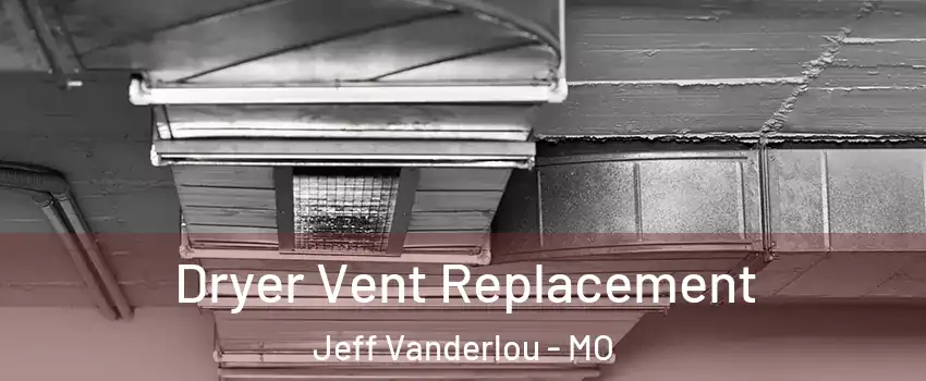 Dryer Vent Replacement Jeff Vanderlou - MO