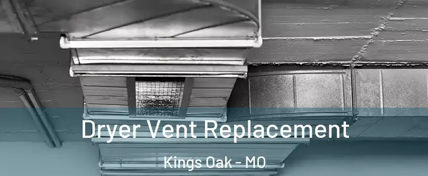 Dryer Vent Replacement Kings Oak - MO