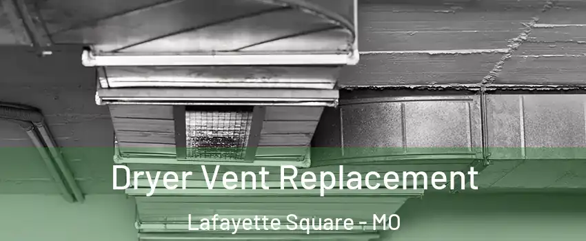 Dryer Vent Replacement Lafayette Square - MO