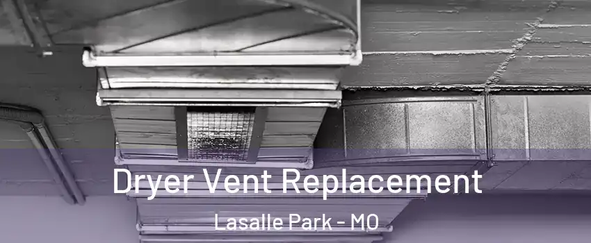 Dryer Vent Replacement Lasalle Park - MO