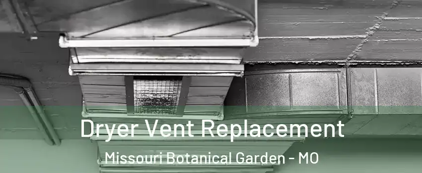 Dryer Vent Replacement Missouri Botanical Garden - MO