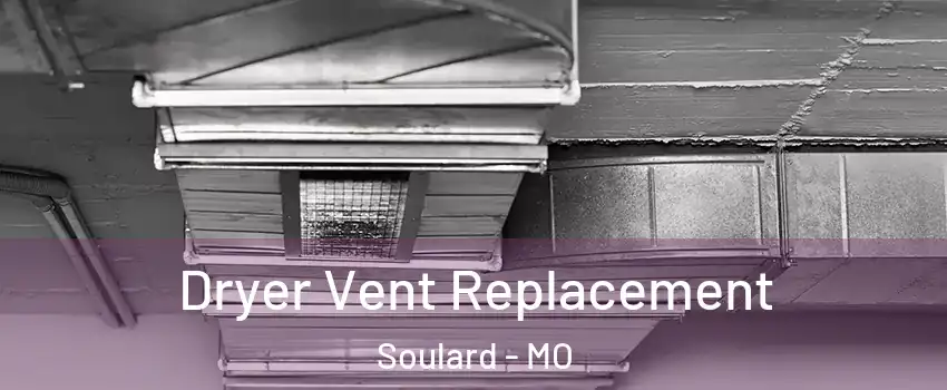 Dryer Vent Replacement Soulard - MO