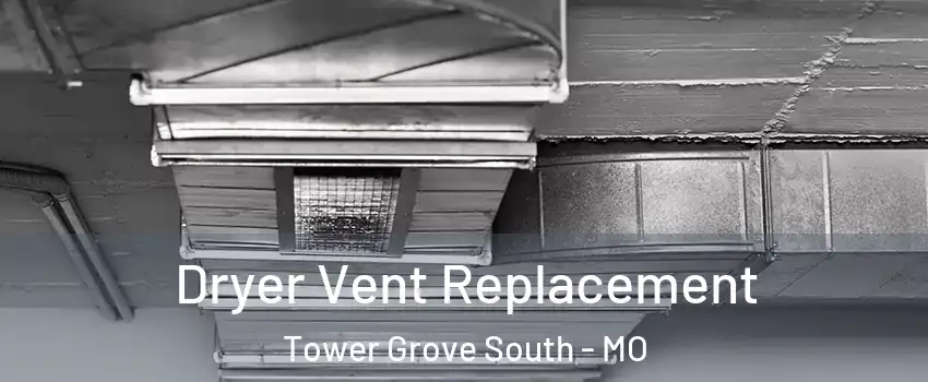 Dryer Vent Replacement Tower Grove South - MO