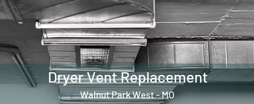 Dryer Vent Replacement Walnut Park West - MO