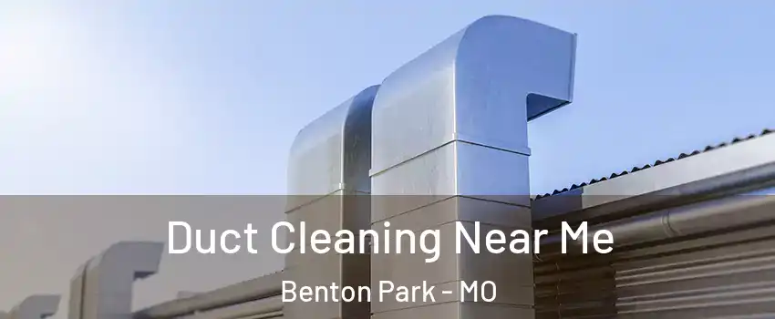 Duct Cleaning Near Me Benton Park - MO