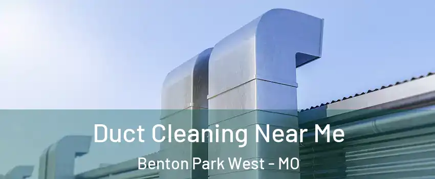 Duct Cleaning Near Me Benton Park West - MO