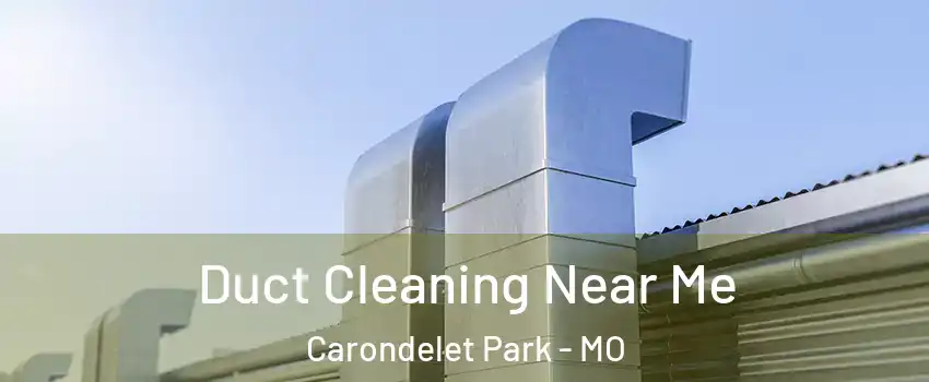 Duct Cleaning Near Me Carondelet Park - MO