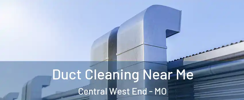 Duct Cleaning Near Me Central West End - MO