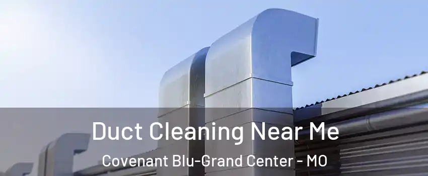 Duct Cleaning Near Me Covenant Blu-Grand Center - MO