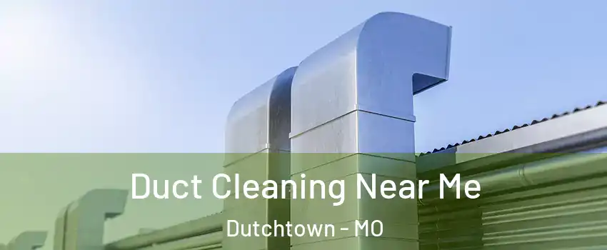 Duct Cleaning Near Me Dutchtown - MO