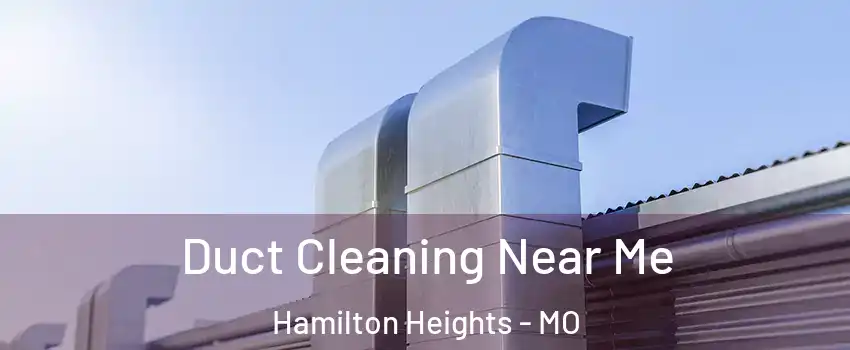 Duct Cleaning Near Me Hamilton Heights - MO