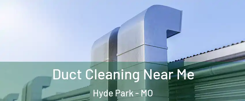 Duct Cleaning Near Me Hyde Park - MO