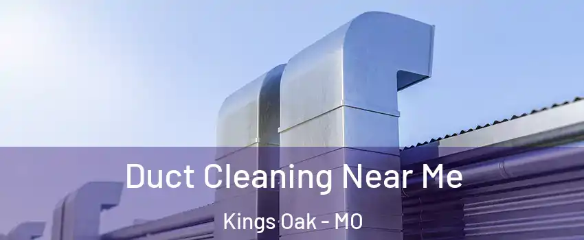 Duct Cleaning Near Me Kings Oak - MO