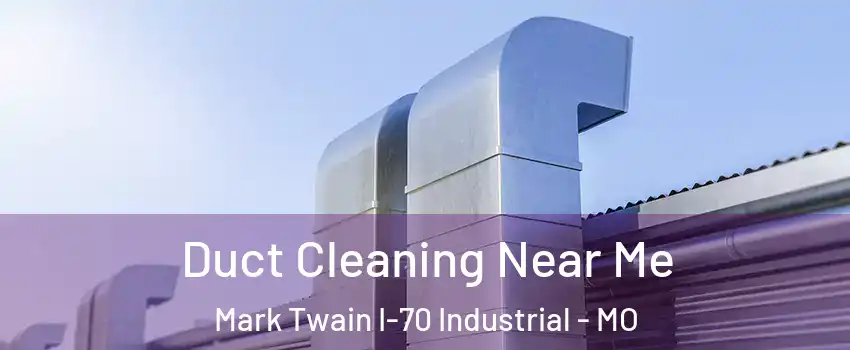 Duct Cleaning Near Me Mark Twain I-70 Industrial - MO