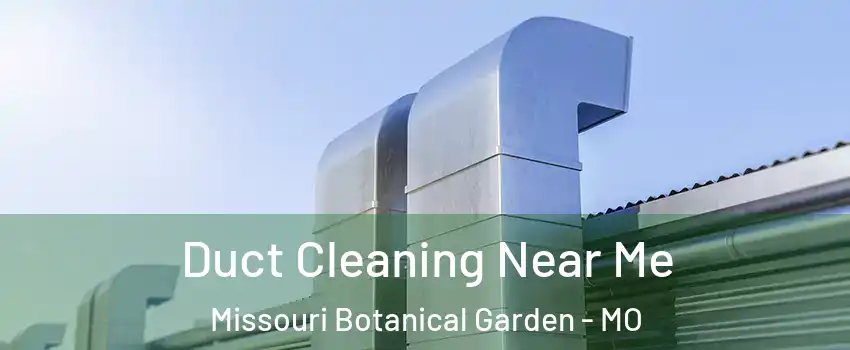 Duct Cleaning Near Me Missouri Botanical Garden - MO