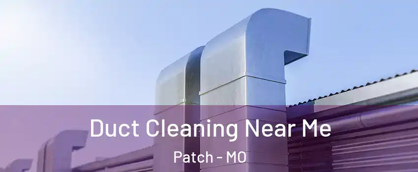 Duct Cleaning Near Me Patch - MO