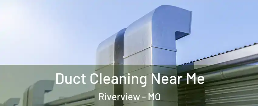 Duct Cleaning Near Me Riverview - MO