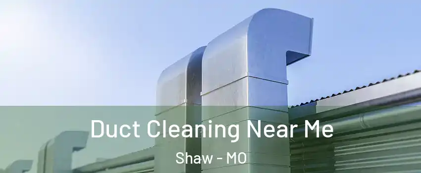Duct Cleaning Near Me Shaw - MO