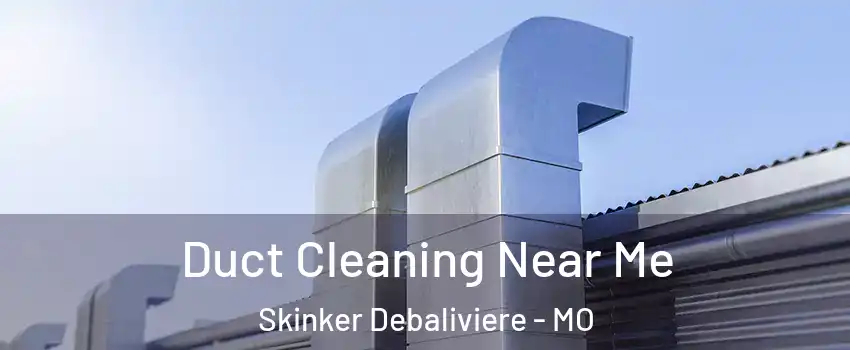 Duct Cleaning Near Me Skinker Debaliviere - MO