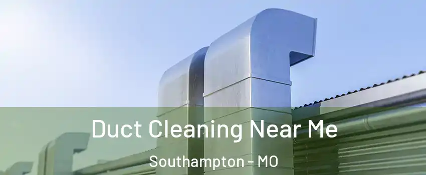 Duct Cleaning Near Me Southampton - MO