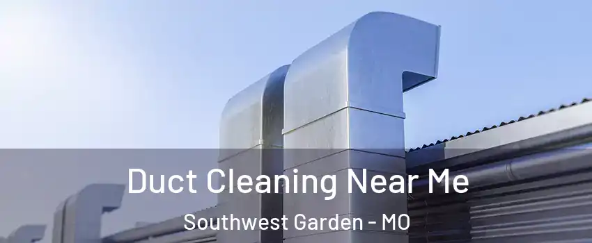 Duct Cleaning Near Me Southwest Garden - MO