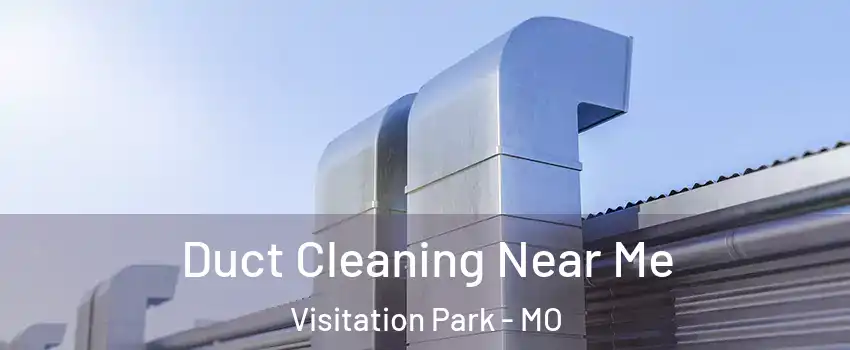 Duct Cleaning Near Me Visitation Park - MO
