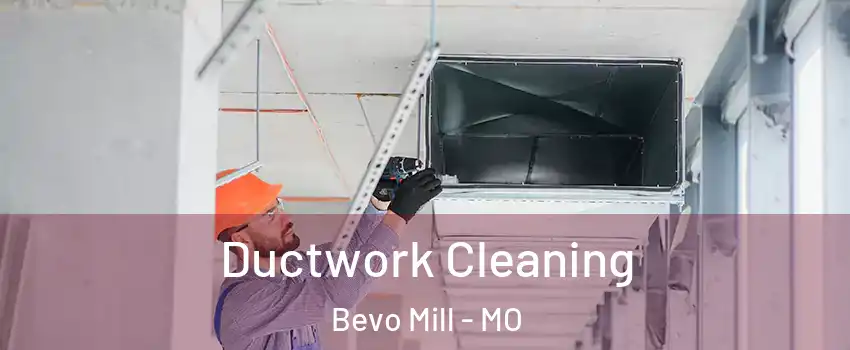 Ductwork Cleaning Bevo Mill - MO