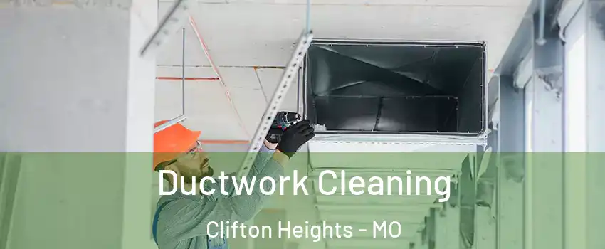 Ductwork Cleaning Clifton Heights - MO