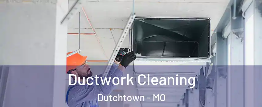 Ductwork Cleaning Dutchtown - MO