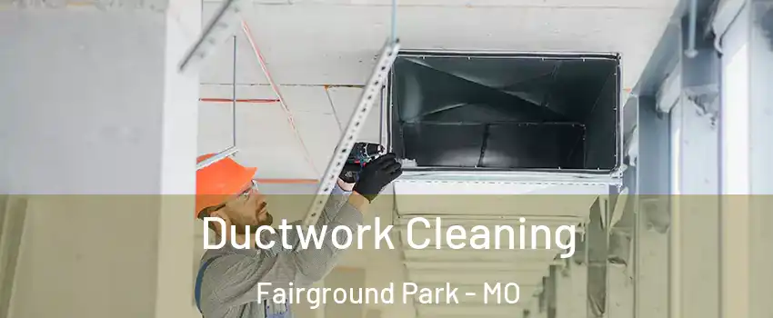 Ductwork Cleaning Fairground Park - MO