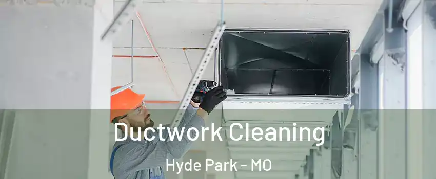 Ductwork Cleaning Hyde Park - MO