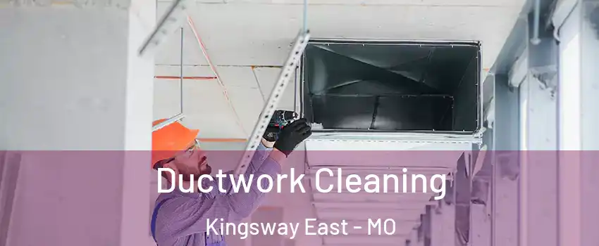 Ductwork Cleaning Kingsway East - MO