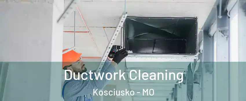 Ductwork Cleaning Kosciusko - MO