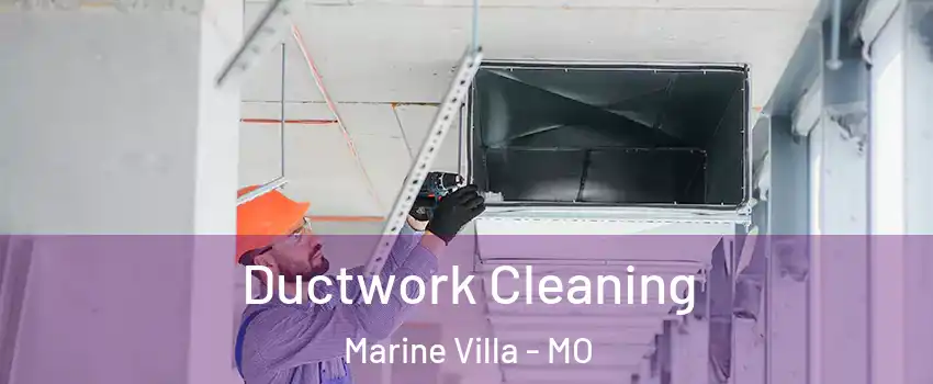 Ductwork Cleaning Marine Villa - MO